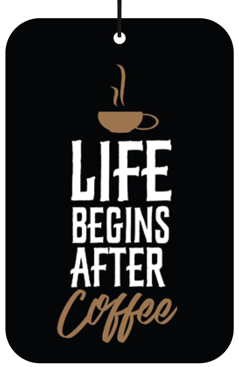 LIFE BEGINS AFTER COFFEE